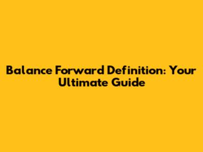 Balance Forward Definition: Your Ultimate Guide