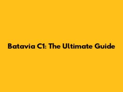 Batavia C1: The Ultimate Guide