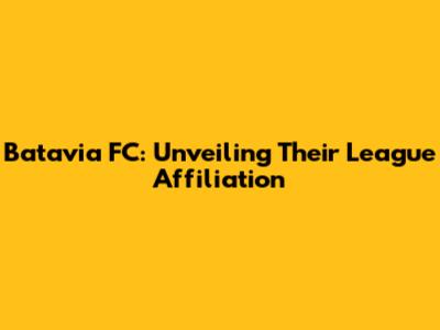 Batavia FC: Unveiling Their League Affiliation