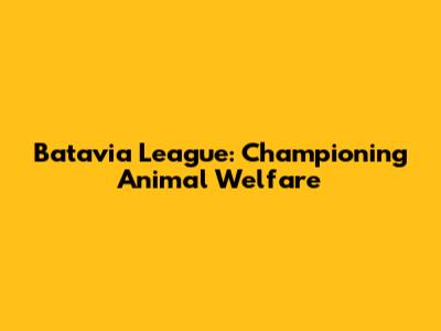 Batavia League: Championing Animal Welfare