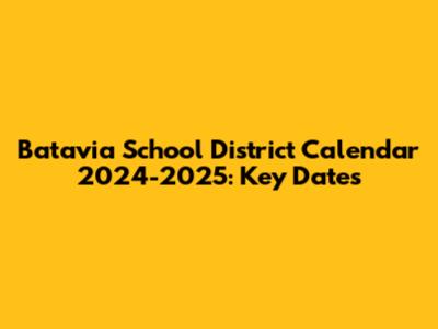 Batavia School District Calendar 2024-2025: Key Dates