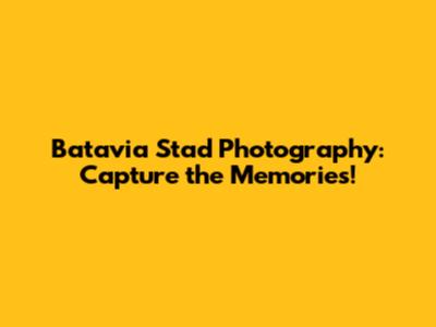 Batavia Stad Photography: Capture the Memories!