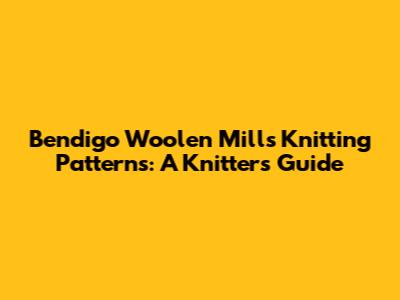 Bendigo Woolen Mills Knitting Patterns: A Knitter's Guide