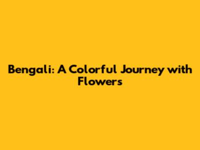 Bengali: A Colorful Journey with Flowers