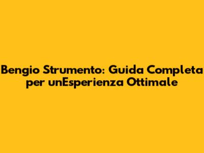Bengio Strumento: Guida Completa per un'Esperienza Ottimale