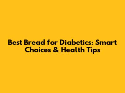 Best Bread for Diabetics: Smart Choices & Health Tips
