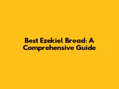 Best Ezekiel Bread: A Comprehensive Guide