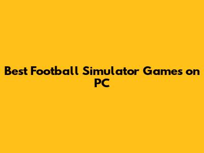 Best Football Simulator Games on PC