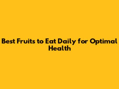 Best Fruits to Eat Daily for Optimal Health