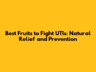 Best Fruits to Fight UTIs: Natural Relief and Prevention