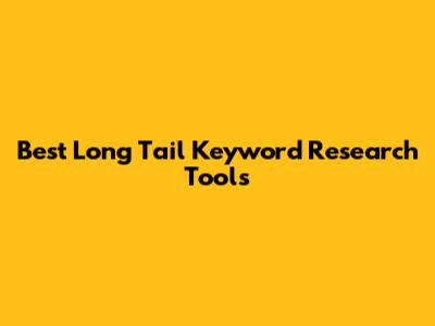 Best Long Tail Keyword Research Tools