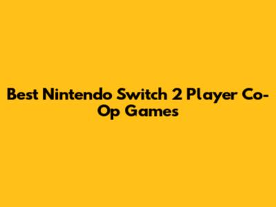 Best Nintendo Switch 2 Player Co-Op Games
