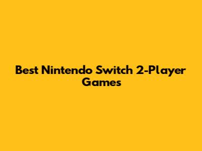 Best Nintendo Switch 2-Player Games