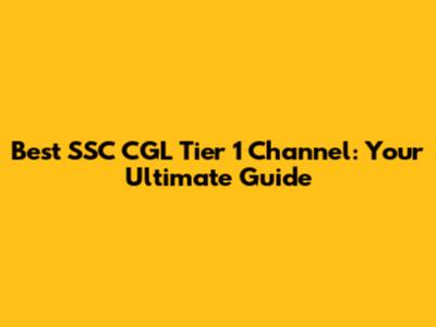 Best SSC CGL Tier 1 Channel: Your Ultimate Guide