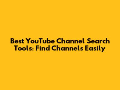 Best YouTube Channel Search Tools: Find Channels Easily