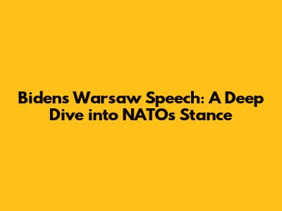 Biden's Warsaw Speech: A Deep Dive into NATO's Stance