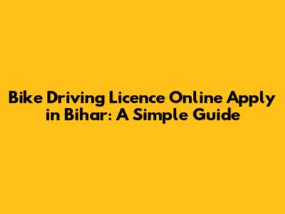 Bike Driving Licence Online Apply in Bihar: A Simple Guide