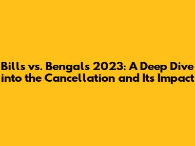 Bills vs. Bengals 2023: A Deep Dive into the Cancellation and Its Impact
