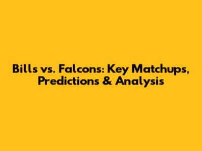 Bills vs. Falcons: Key Matchups, Predictions & Analysis