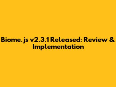 Biome.js v2.3.1 Released: Review & Implementation