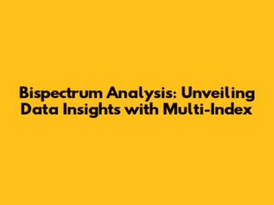 Bispectrum Analysis: Unveiling Data Insights with Multi-Index