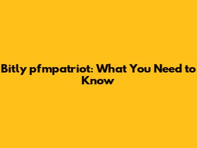 Bitly pfmpatriot: What You Need to Know