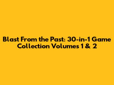 Blast From the Past: 30-in-1 Game Collection Volumes 1 & 2