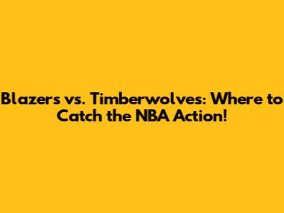 Blazers vs. Timberwolves: Where to Catch the NBA Action!