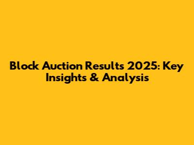 Block Auction Results 2025: Key Insights & Analysis