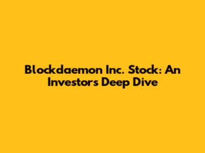 Blockdaemon Inc. Stock: An Investor's Deep Dive