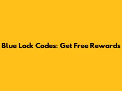 Blue Lock Codes: Get Free Rewards