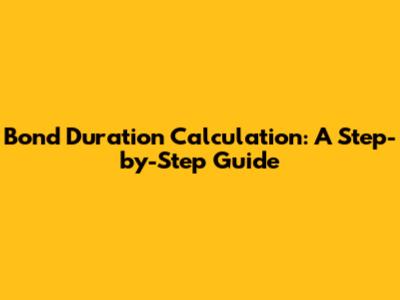 Bond Duration Calculation: A Step-by-Step Guide
