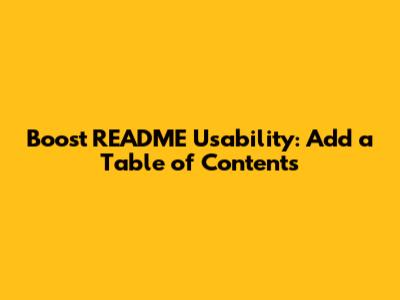 Boost README Usability: Add a Table of Contents