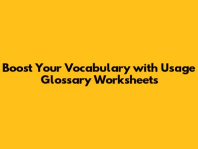 Boost Your Vocabulary with Usage Glossary Worksheets