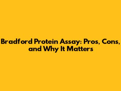 Bradford Protein Assay: Pros, Cons, and Why It Matters