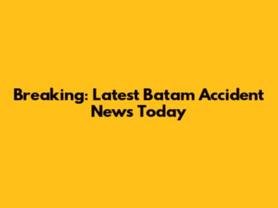 Breaking: Latest Batam Accident News Today