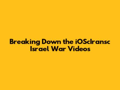 Breaking Down the iOScIransc Israel War Videos