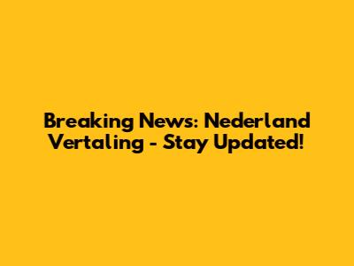 Breaking News: Nederland Vertaling - Stay Updated!
