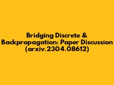 Bridging Discrete & Backpropagation: Paper Discussion (arxiv.2304.08612)