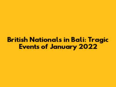 British Nationals in Bali: Tragic Events of January 2022