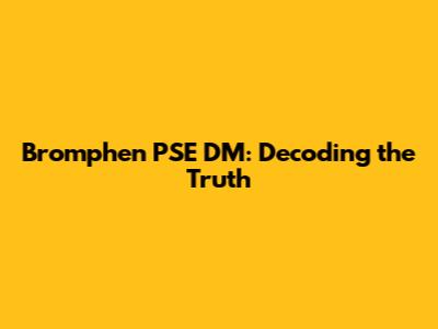 Bromphen PSE DM: Decoding the Truth