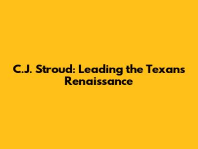 C.J. Stroud: Leading the Texans' Renaissance