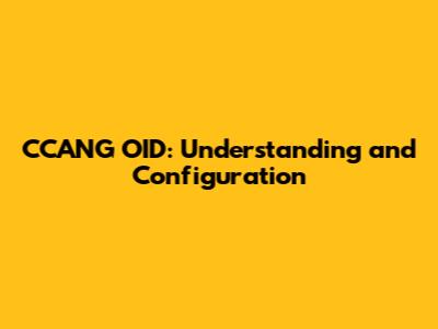CCANG OID: Understanding and Configuration