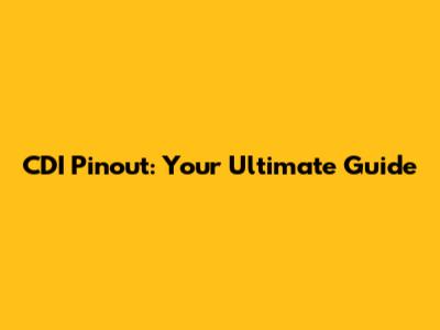 CDI Pinout: Your Ultimate Guide