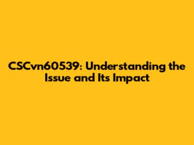 CSCvn60539: Understanding the Issue and Its Impact