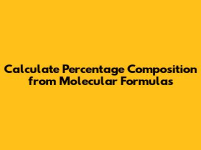 Calculate Percentage Composition from Molecular Formulas