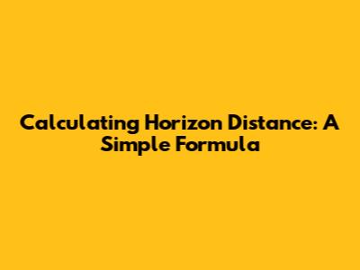 Calculating Horizon Distance: A Simple Formula