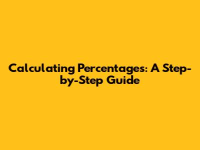 Calculating Percentages: A Step-by-Step Guide