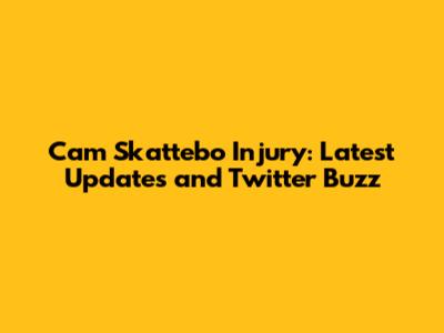 Cam Skattebo Injury: Latest Updates and Twitter Buzz