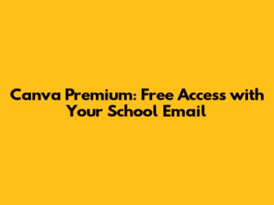 Canva Premium: Free Access with Your School Email